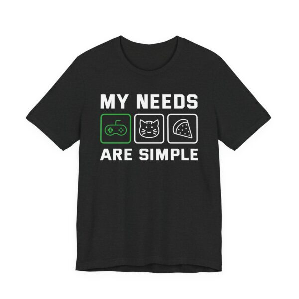 My Needs Are Simple | Funny Gaming T-shirt #GM23