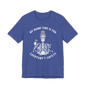 My Alone Time Is for Everyone’s Safety | Funny Mom T-shirt