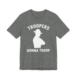 Troopers Gonna Troop | Funny State Police T-shirt