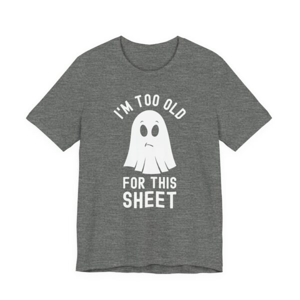 I’m Too Old for This Sheet | Funny Halloween T-shirt