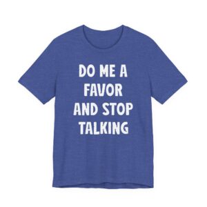 Do Me a Favor and Stop Talking | Funny Rude T-shirt