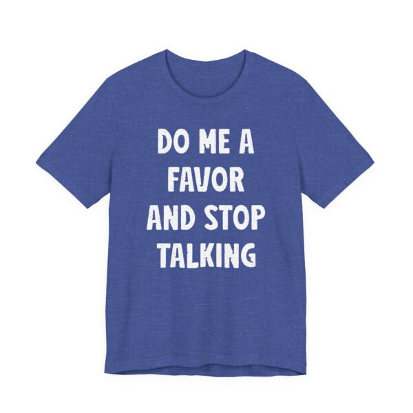 Do Me a Favor and Stop Talking | Funny Rude T-shirt