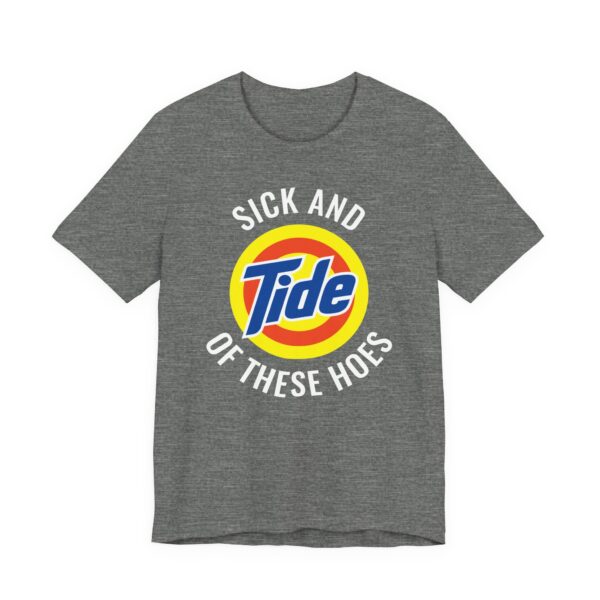 Sick and Tide of These Hoes | Funny Tide Parody T-shirt