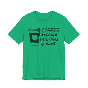 Coffee Because Adulting Is Hard | Funny Coffee T-shirt