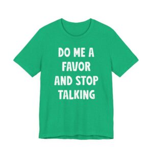 Do Me a Favor and Stop Talking | Funny Rude T-shirt