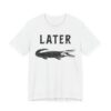 Later Gator | Funny Alligator T-shirt