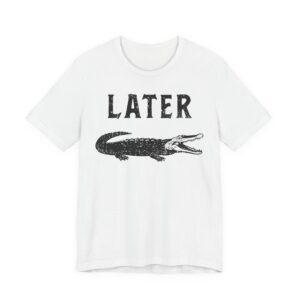Later Gator | Funny Alligator T-shirt