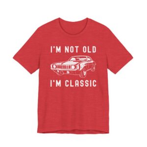 I’m Not Old, I’m Classic | Funny Muscle Car T-shirt