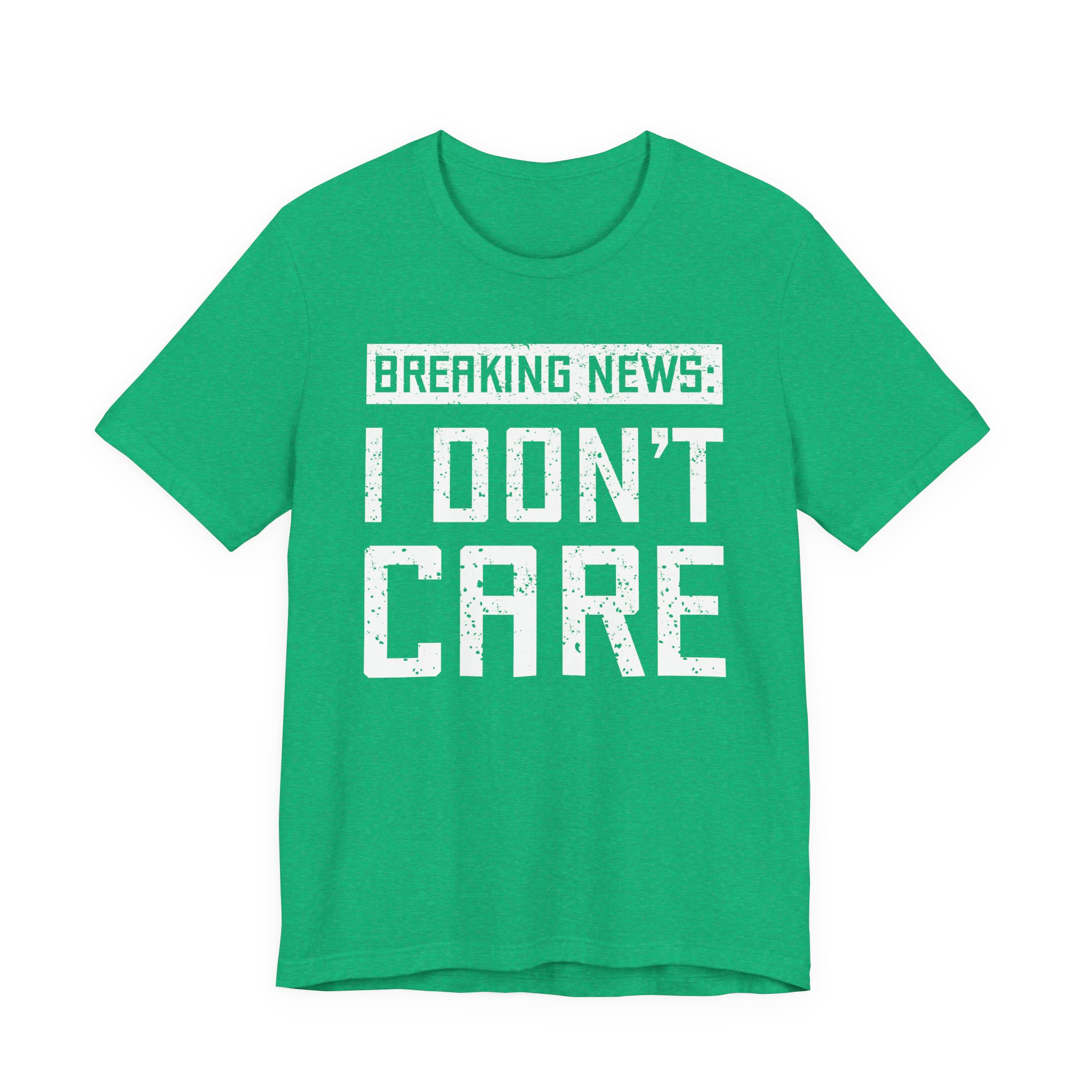 Breaking News: I Don’t Care | Funny T-shirt