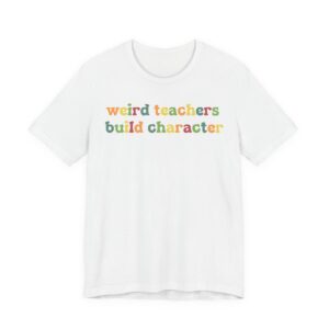 Weird Teachers Build Characters | Funny Teacher T-shirt
