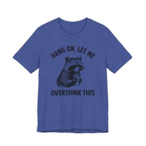 Hang On, Let Me Overthink This | Funny Raccoon T-shirt