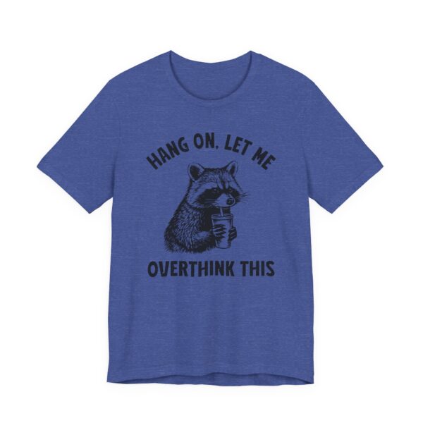 Hang On, Let Me Overthink This | Funny Raccoon T-shirt