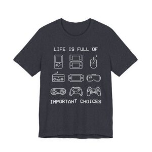 Life Is Full of Important Choices | Funny Gaming T-shirt