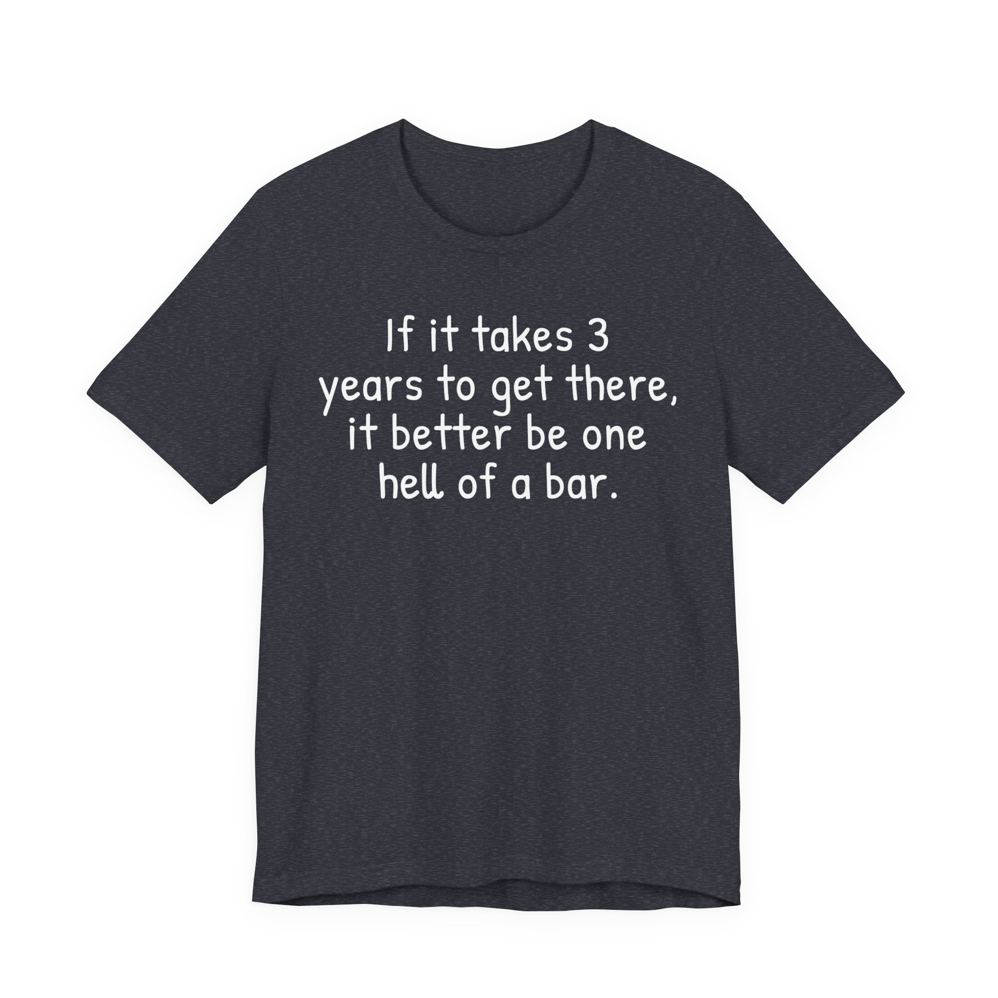 If It Takes 3 Years to Get There, It Better Be One Hell of a Bar | Funny Law Student T-shirt