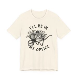 I’ll Be in My Office | Funny Gardening T-shirt