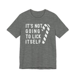 It’s Not Going to Lick Itself | Funny Christmas T-shirt