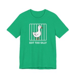 Got Too Silly | Funny Goose T-shirt