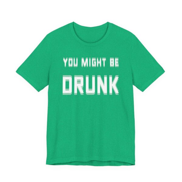 You Might Be Drunk | Funny Beer Lover T-shirt