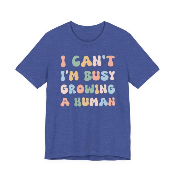 I Can’t I’m Busy Growing a Human | Funny Mom T-shirt