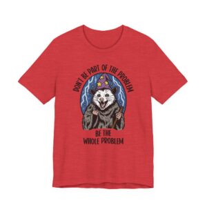 Be the Whole Problem | Funny Opossum Meme T-shirt