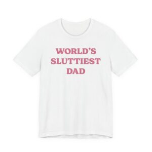 World’s Sluttiest Dad | Funny Dad T-shirt