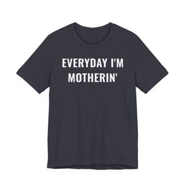 Everyday I’m Motherin’ | Funny Mom T-shirt