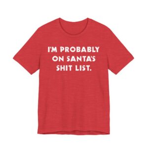 I’m Probably on Santa’s Shit List | Funny Christmas T-shirt