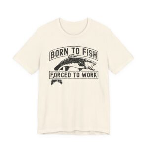 Born to Fish Forced to Work | Funny Fishing T-shirt
