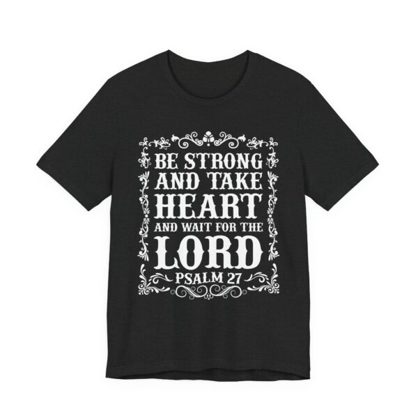 Be Strong and Take Heart and Wait for the Lord | Christian T-shirt