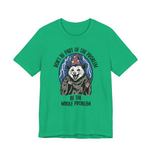 Be the Whole Problem | Funny Opossum Meme T-shirt
