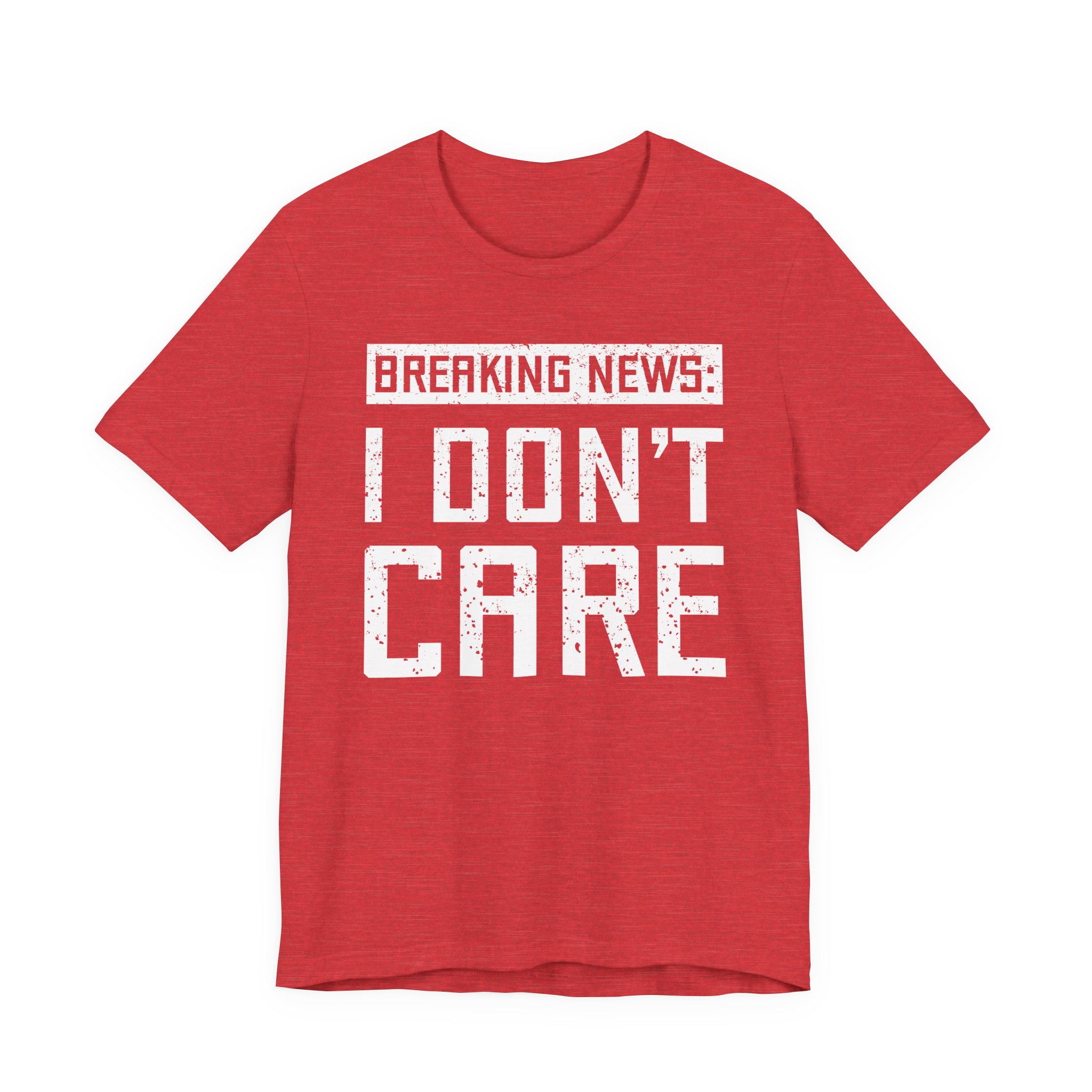 Breaking News: I Don’t Care | Funny T-shirt