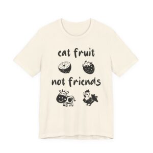 Eat Fruit Not Friends | Cute Vegan T-shirt