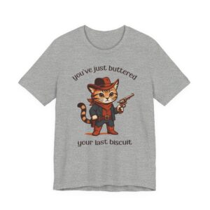 You’ve Just Buttered Your Last Biscuit | Funny Cowboy Cat T-shirt