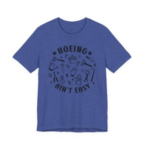 Hoeing Ain’t Easy | Funny Gardening T-shirt