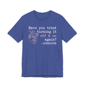 Adenosine Quotes | Have You Tried Turning It Off & On Again | Funny Doctor and Nurse T-shirt