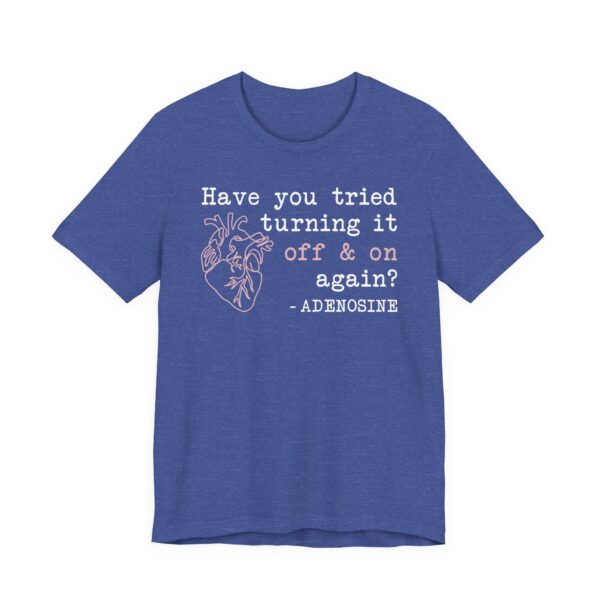 Adenosine Quotes | Have You Tried Turning It Off & On Again | Funny Doctor and Nurse T-shirt