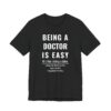 Being a Doctor Is Easy | Funny Doctor T-shirt