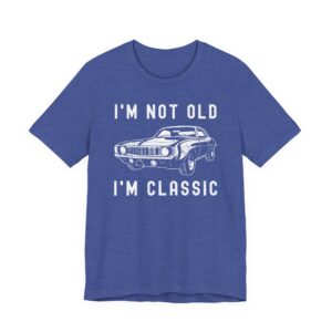 I’m Not Old, I’m Classic | Funny Muscle Car T-shirt