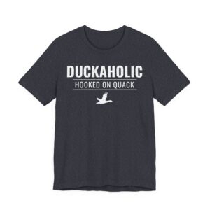 Duckaholic | Hooked on Quack | Funny Duck Hunting T-shirt