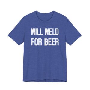 Will Weld for Beer | Funny Welder T-shirt