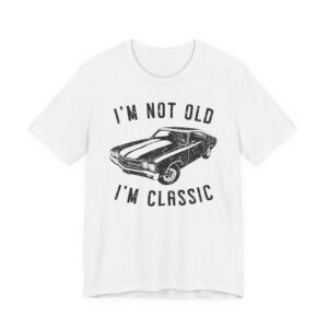 I’m Not Old, I’m Classic | Funny Muscle Car T-shirt