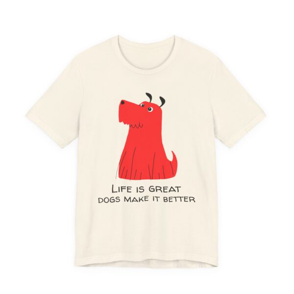 Life Is Great, Dogs Make It Better | Cute Dog T-shirt