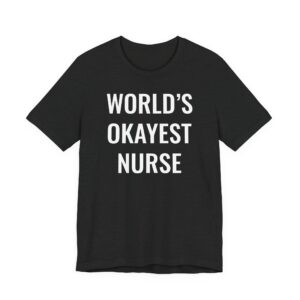World’s Okayest Nurse | Funny Nurse T-shirt