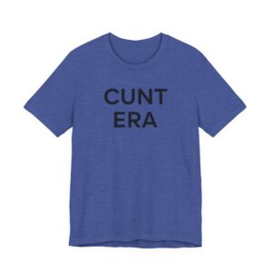 Cunt Era | Funny Meme T-shirt