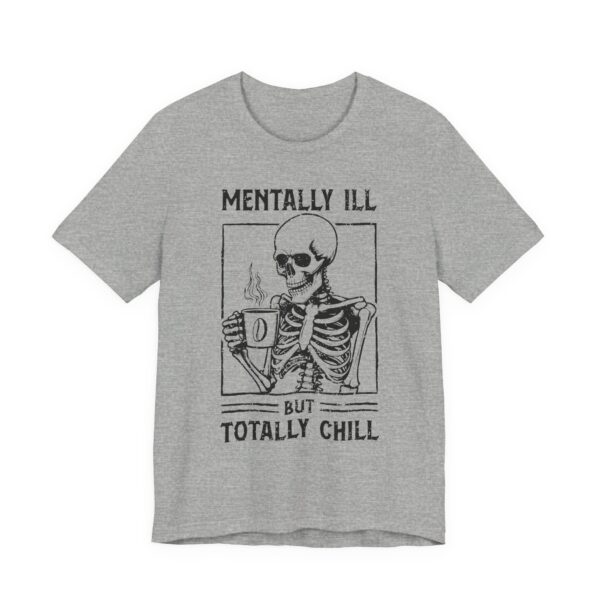 Mentally Ill but Totally Chill | Funny Coffee T-shirt