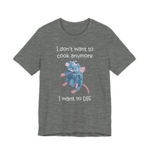 Remy Rat | I Don’t Want to Cook Anymore I Want to Die | Funny Cooking T-shirt