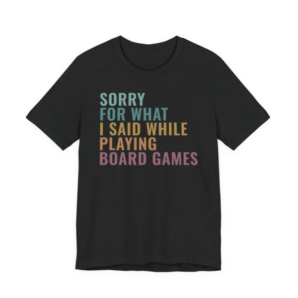 Sorry for What I Said While Playing Board Games | Funny Gaming T-shirt