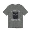 Only Cats Can Judge Me | Funny Cat Owner T-shirt