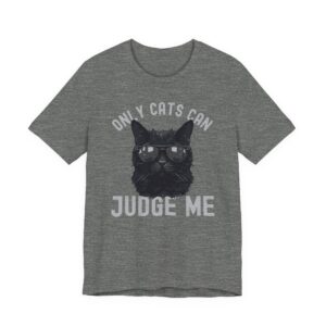 Only Cats Can Judge Me | Funny Cat Owner T-shirt