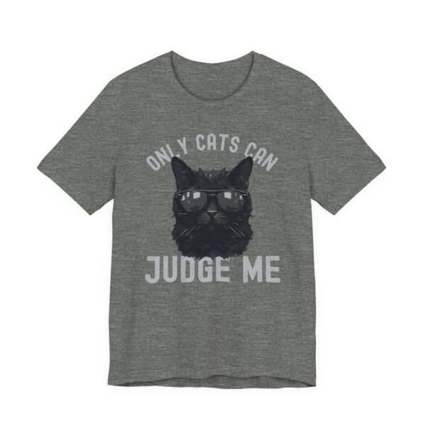Only Cats Can Judge Me | Funny Cat Owner T-shirt